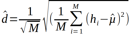 hat d = frac {1} {sqrt M} sqrt(frac {1} {M} sum from{i=1} to{M} (h_{i} - hat µ)^{2} )